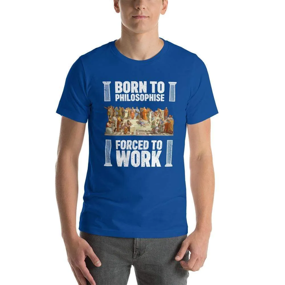 Born To Philosophise - Forced To Work - Basic T-Shirt