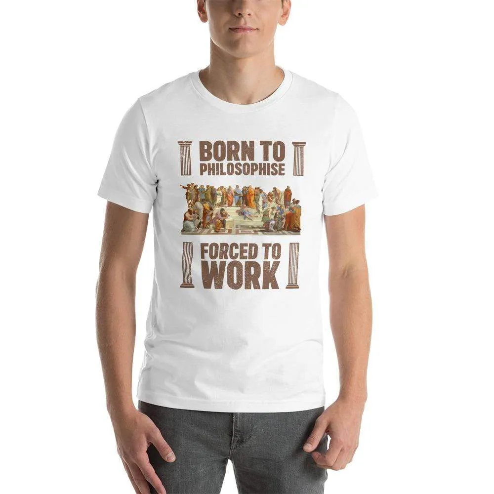 Born To Philosophise - Forced To Work - Basic T-Shirt