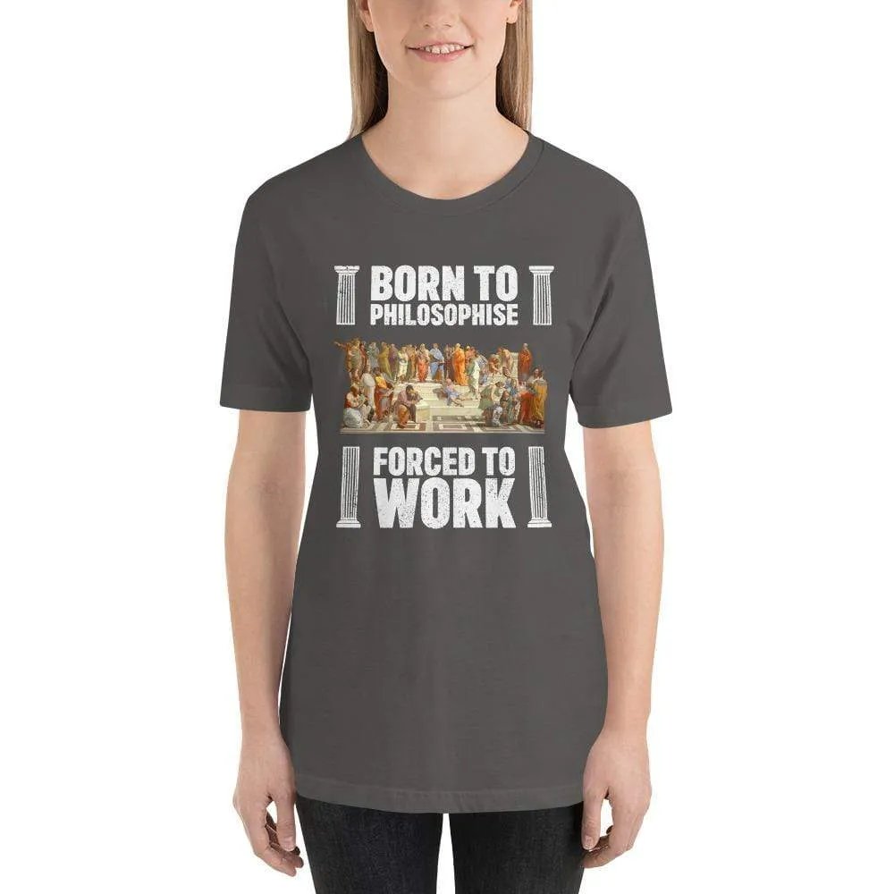 Born To Philosophise - Forced To Work - Basic T-Shirt