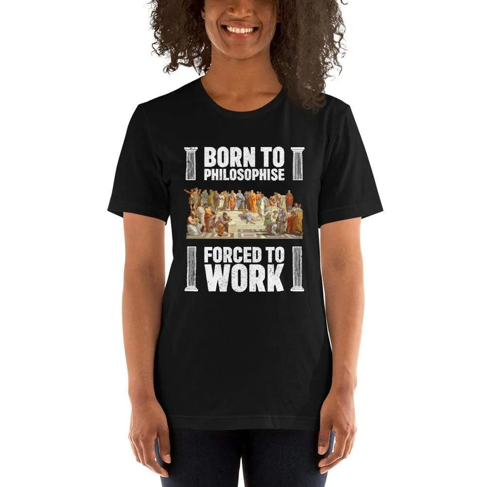 Born To Philosophise - Forced To Work - Basic T-Shirt