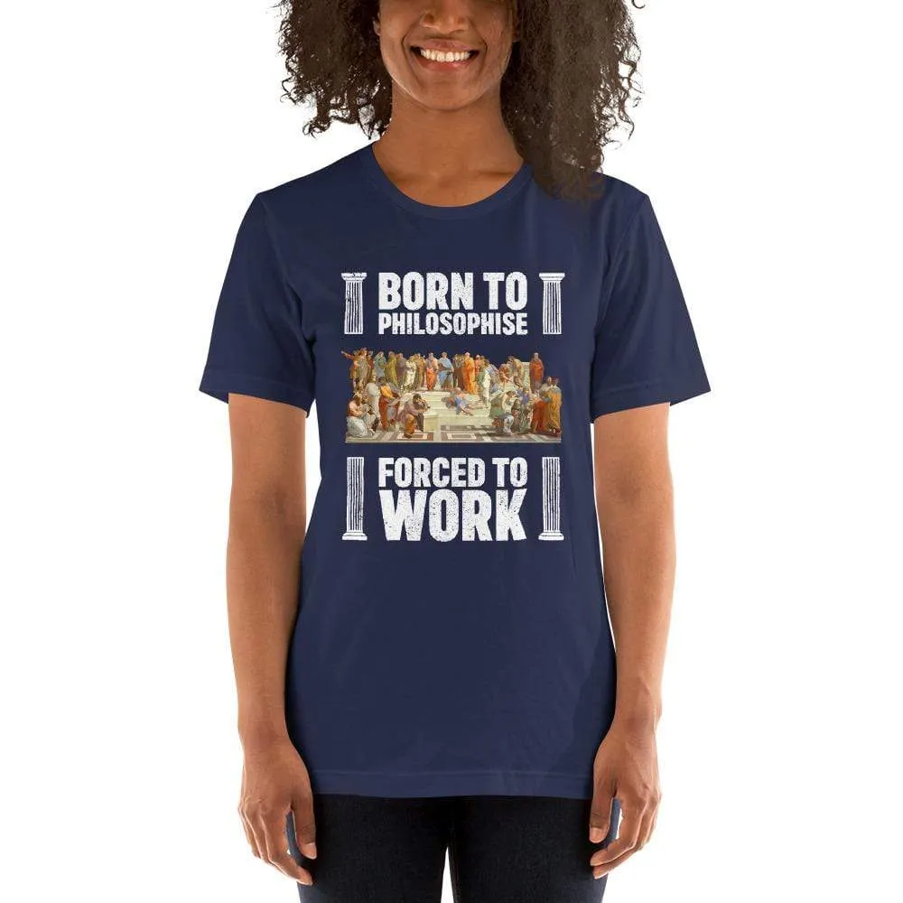 Born To Philosophise - Forced To Work - Basic T-Shirt