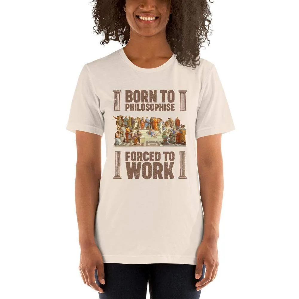 Born To Philosophise - Forced To Work - Basic T-Shirt